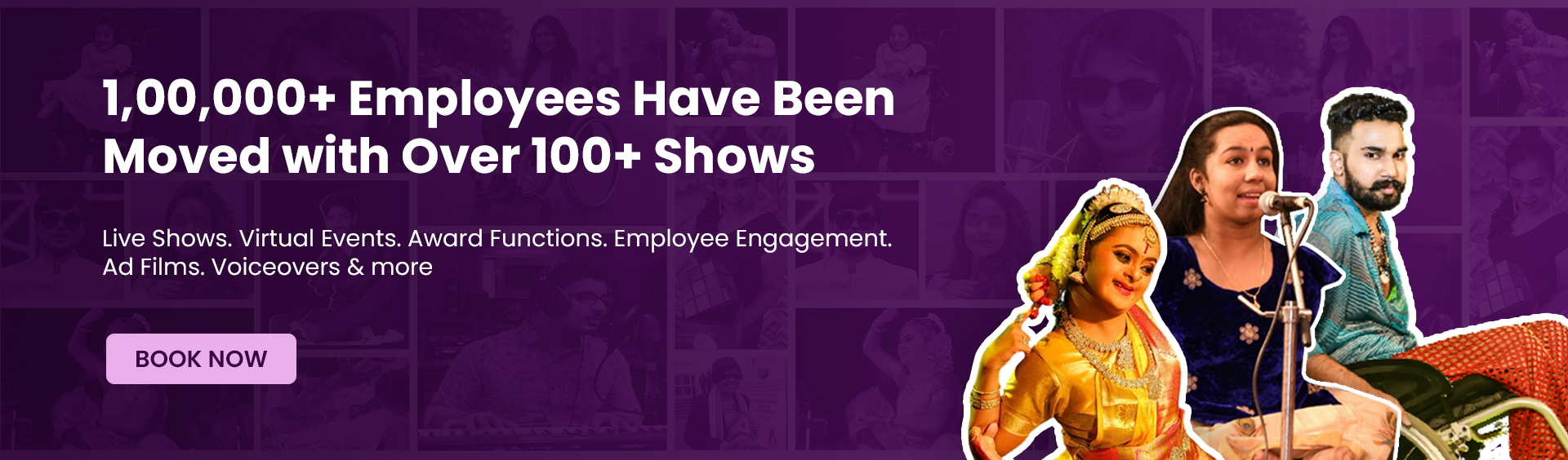 1,00,000+ Employees have been moved with over 100+ shows. Live Show, Virtual Events, Award Functions, Employee Engagement, Ad Films, Voiceovers & more 